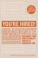 Jesteś zatrudniony! Podręcznik kariery absolwenta - zmaksymalizuj swoje szanse na zatrudnienie i zdobądź pracę dla absolwentów - You're Hired! Graduate Career Handbook - Maximise Your Employability and Get a Graduate Job