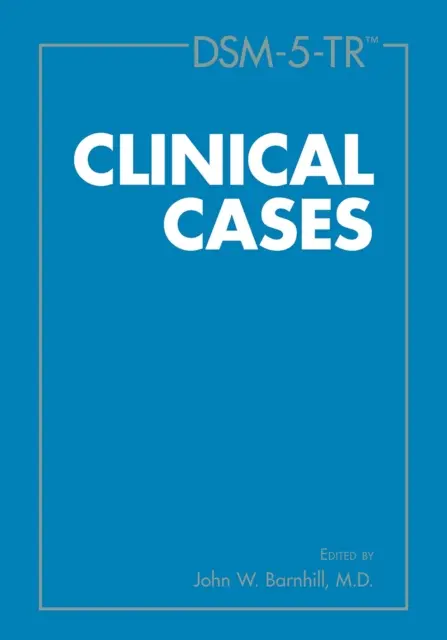 Przypadki kliniczne Dsm-5-Tr(r) - Dsm-5-Tr(r) Clinical Cases