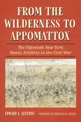 Od dzikiej puszczy do Appomattox: Piętnasta Nowojorska Artyleria Ciężka w wojnie secesyjnej - From the Wilderness to Appomattox: The Fifteenth New York Heavy Artillery in the Civil War