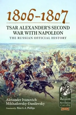 1806-1807 - Druga wojna cara Aleksandra z Napoleonem: Oficjalna historia Rosji - 1806-1807 - Tsar Alexander's Second War with Napoleon: The Russian Official History