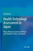 Ocena technologii medycznych w Japonii: Polityka, metody i wytyczne farmakoekonomiczne, wartość i nie tylko - Health Technology Assessment in Japan: Policy, Pharmacoeconomic Methods and Guidelines, Value, and Beyond