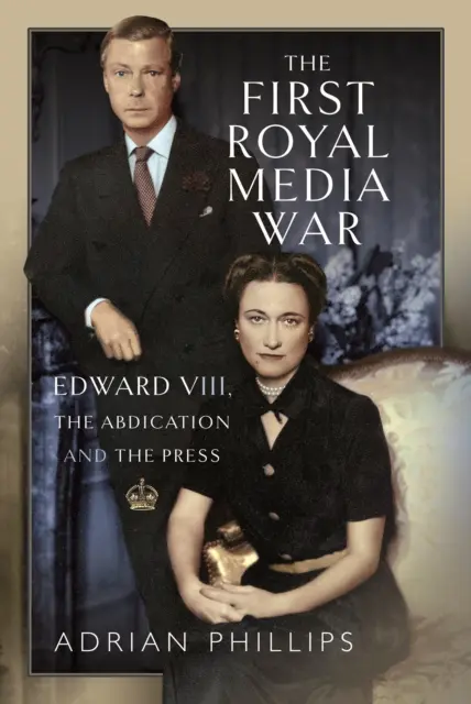 Pierwsza królewska wojna medialna: Edward VIII, abdykacja i prasa - The First Royal Media War: Edward VIII, the Abdication and the Press