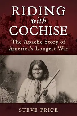 Jazda z Cochise: Historia Apaczów z czasów najdłuższej wojny w Ameryce - Riding with Cochise: The Apache Story of America's Longest War