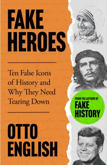 Fałszywi bohaterowie - dziesięć fałszywych ikon i jak zmienili bieg historii - Fake Heroes - Ten False Icons and How they Altered the Course of History