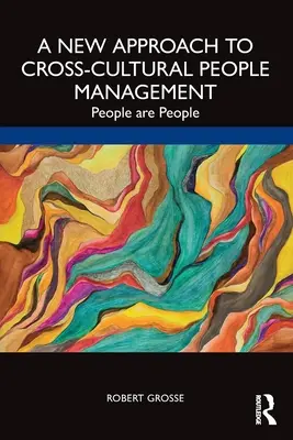 Nowe podejście do międzykulturowego zarządzania ludźmi: Ludzie to ludzie - A New Approach to Cross-Cultural People Management: People are People