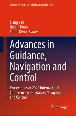 Postępy w naprowadzaniu, nawigacji i kontroli: Proceedings of 2022 International Conference on Guidance, Navigation and Control - Advances in Guidance, Navigation and Control: Proceedings of 2022 International Conference on Guidance, Navigation and Control