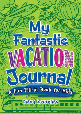 Mój fantastyczny dziennik z wakacji: Zabawna książka do wypełniania dla dzieci - My Fantastic Vacation Journal: A Fun Fill-In Book for Kids