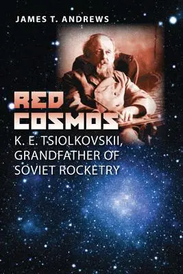 Red Cosmos: K. E. Ciołkowski, dziadek radzieckiej rakiety nośnej - Red Cosmos: K. E. Tsiolkovskii, Grandfather of Soviet Rocketry