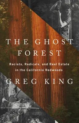 Las duchów: Rasiści, radykałowie i nieruchomości w kalifornijskich sekwojach - The Ghost Forest: Racists, Radicals, and Real Estate in the California Redwoods