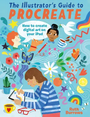 Przewodnik ilustratora po Procreate: Jak tworzyć cyfrowe dzieła sztuki na iPadzie - The Illustrator's Guide to Procreate: How to Make Digital Art on Your iPad