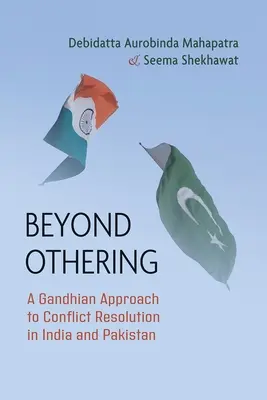 Beyond Othering: Gandhijskie podejście do rozwiązywania konfliktów w Indiach i Pakistanie - Beyond Othering: A Gandhian Approach to Conflict Resolution in India and Pakistan