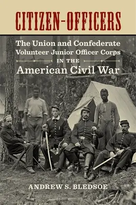 Oficerowie-obywatele: Ochotniczy młodszy korpus oficerski Unii i Konfederacji w amerykańskiej wojnie secesyjnej - Citizen-Officers: The Union and Confederate Volunteer Junior Officer Corps in the American Civil War