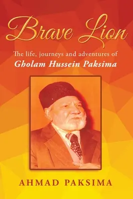 Dzielny Lew: Życie, podróże i przygody Gholama Husseina Paksimy - Brave Lion: The life, journeys and adventure of Gholam Hussein Paksima