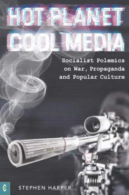 Gorąca planeta, chłodne media - socjalistyczna polemika na temat wojny, propagandy i kultury popularnej - Hot Planet, Cool Media - Socialist Polemics on War, Propaganda and Popular Culture