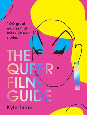 The Queer Film Guide: 100 świetnych filmów opowiadających historie lesbijek, gejów i osób biseksualnych - The Queer Film Guide: 100 Great Movies That Tell Lgbtqia+ Stories