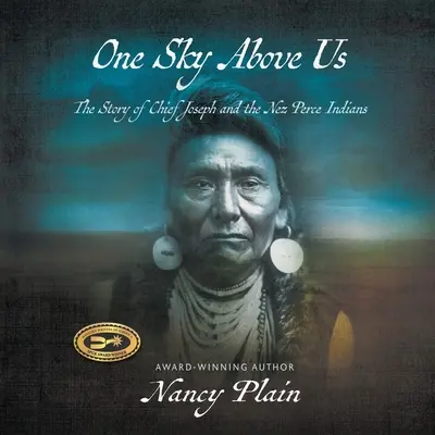 Jedno niebo nad nami: historia wodza Józefa i Indian Nez Perce - One Sky Above Us: The Story of Chief Joseph and the Nez Perce Indians