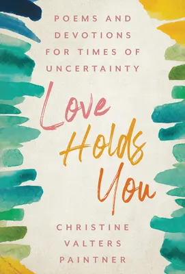 Love Holds You: Wiersze i nabożeństwa na niepewne czasy - Love Holds You: Poems and Devotions for Times of Uncertainty