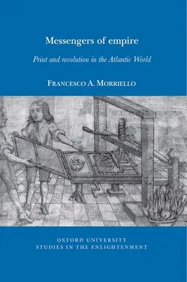 Posłańcy imperium - druk i rewolucja w świecie atlantyckim - Messengers of empire - Print and revolution in the Atlantic World