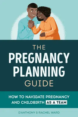 Przewodnik po ciąży dla par: Jak radzić sobie z ciążą i porodem jako zespół - The Couples' Pregnancy Guide: How to Navigate Pregnancy and Childbirth as a Team