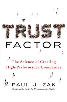 Czynnik zaufania: Nauka o tworzeniu wysokowydajnych firm - Trust Factor: The Science of Creating High-Performance Companies