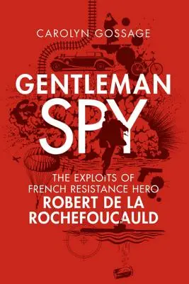 Gentleman Spy: Wyczyny bohatera francuskiego ruchu oporu Roberta de la Rochefoucauld - Gentleman Spy: The Exploits of French Resistance Hero Robert de la Rochefoucauld