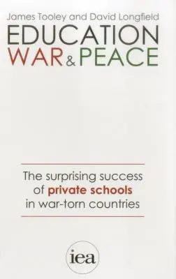 Edukacja, wojna i pokój: Zaskakujący sukces prywatnych szkół w krajach ogarniętych wojną - Education, War and Peace: The Surprising Success of Private Schools in War-Torn Countries