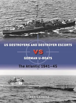 Amerykańskie niszczyciele kontra niemieckie U-Booty: Atlantyk 1941-45 - Us Destroyers Vs German U-Boats: The Atlantic 1941-45