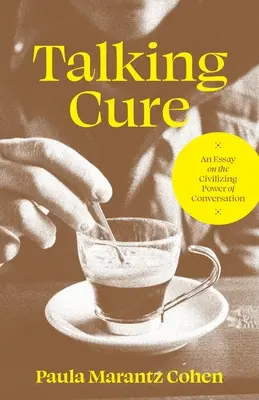 Talking Cure: Esej o cywilizacyjnej sile konwersacji - Talking Cure: An Essay on the Civilizing Power of Conversation