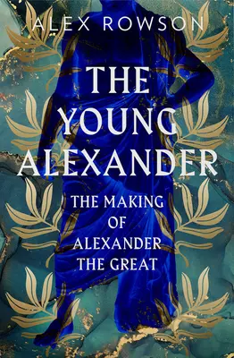 Młody Aleksander: Kształtowanie się Aleksandra Wielkiego - The Young Alexander: The Making of Alexander the Great