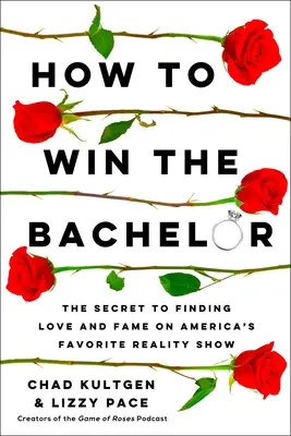 Jak wygrać kawalera: Sekret znalezienia miłości i sławy w ulubionym amerykańskim reality show - How to Win the Bachelor: The Secret to Finding Love and Fame on America's Favorite Reality Show