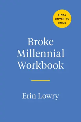 Broke Millennial Workbook: Przejmij kontrolę i uporządkuj swoje życie finansowe - Broke Millennial Workbook: Take Control and Get Your Financial Life Together