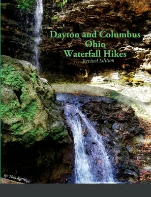 Wycieczki do wodospadów w Dayton i Columbus Ohio - Dayton and Columbus Ohio Waterfall Hikes