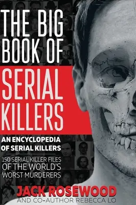Wielka księga seryjnych morderców: 150 akt najgorszych seryjnych morderców na świecie - The Big Book of Serial Killers: 150 Serial Killer Files of the World's Worst Murderers