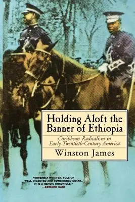 Trzymając sztandar Etiopii: Karaibski radykalizm w Ameryce początku XX wieku - Holding Aloft the Banner of Ethiopia: Caribbean Radicalism in Early Twentieth-Century America