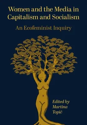 Kobiety i media w kapitalizmie i socjalizmie: Badanie ekofeministyczne - Women and the Media in Capitalism and Socialism: An Ecofeminist Inquiry