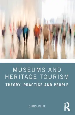 Muzea i turystyka dziedzictwa: Teoria, praktyka i ludzie - Museums and Heritage Tourism: Theory, Practice and People