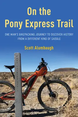 On the Pony Express Trail: Podróż rowerowa jednego człowieka w celu odkrycia historii z innego rodzaju siodełka - On the Pony Express Trail: One Man's Bikepacking Journey to Discover History from a Different Kind of Saddle