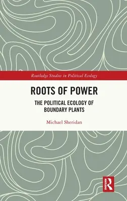 Korzenie władzy: polityczna ekologia roślin granicznych - Roots of Power: The Political Ecology of Boundary Plants