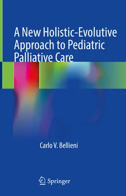 Nowe holistyczno-ewolucyjne podejście do pediatrycznej opieki paliatywnej - A New Holistic-Evolutive Approach to Pediatric Palliative Care