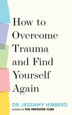 Jak przezwyciężyć traumę i odnaleźć siebie na nowo: 7 kroków do wzrostu z bólu - How to Overcome Trauma and Find Yourself Again: 7 Steps to Grow from Pain