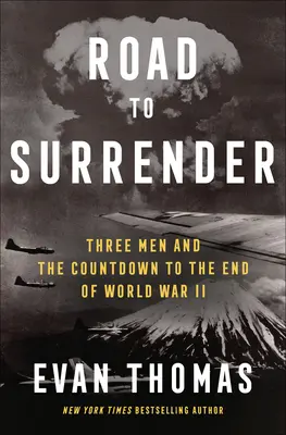 Droga do kapitulacji: Trzech mężczyzn i odliczanie do końca II wojny światowej - Road to Surrender: Three Men and the Countdown to the End of World War II