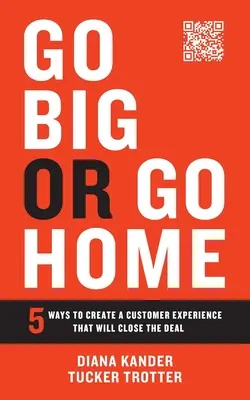 Go Big or Go Home: 5 sposobów na stworzenie doświadczenia klienta, które zamknie transakcję - Go Big or Go Home: 5 Ways to Create a Customer Experience That Will Close the Deal