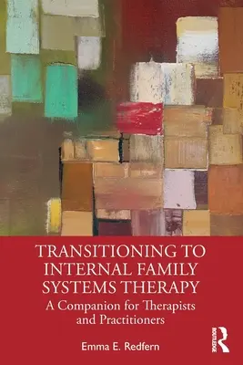 Przejście do Terapii Wewnętrznych Systemów Rodzinnych: Przewodnik dla terapeutów i praktyków - Transitioning to Internal Family Systems Therapy: A Companion for Therapists and Practitioners