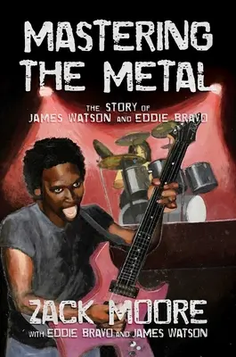 Opanować metal: Historia Jamesa Watsona i Eddiego Bravo - Mastering the Metal: The Story of James Watson and Eddie Bravo