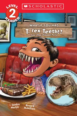 Co by było, gdybyś miał zęby T. Rexa? I inne części dinozaura (Scholastic Reader, poziom 2) - What If You Had T. Rex Teeth?: And Other Dinosaur Parts (Scholastic Reader, Level 2)