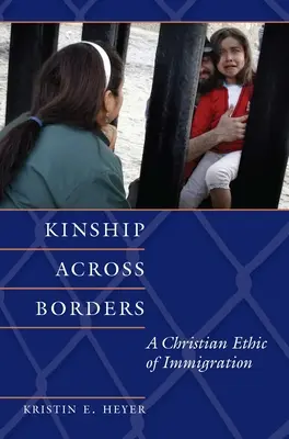 Pokrewieństwo ponad granicami: Chrześcijańska etyka imigracji - Kinship Across Borders: A Christian Ethic of Immigration