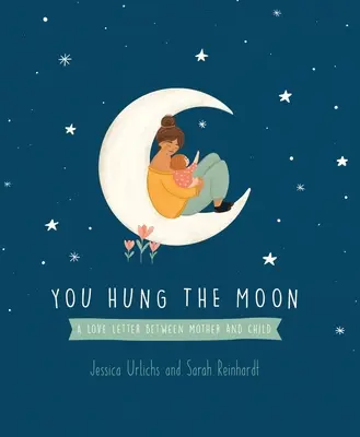 You Hung the Moon: List miłosny między matką a dzieckiem. - You Hung the Moon: A Love Letter Between Mother and Child.