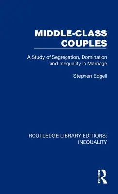 Pary klasy średniej: Studium segregacji, dominacji i nierówności w małżeństwie - Middle-Class Couples: A Study of Segregation, Domination and Inequality in Marriage