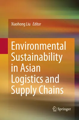 Zrównoważony rozwój środowiska w azjatyckiej logistyce i łańcuchach dostaw - Environmental Sustainability in Asian Logistics and Supply Chains