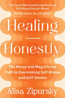 Healing Honestly: The Messy and Magnificent Path to Overcoming Self-Blame and Self-Shame (Szczere uzdrowienie: nieporządna i wspaniała ścieżka do przezwyciężenia wstydu i poczucia winy) - Healing Honestly: The Messy and Magnificent Path to Overcoming Self-Blame and Self-Shame